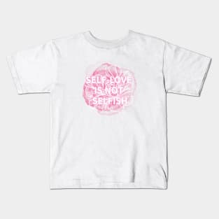 SELF-LOVE IS NOT SELFISH Kids T-Shirt